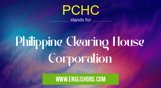 PCHC means Philippine Clearing House Corporation PCHC