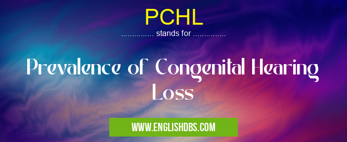 PCHL means Prevalence of Congenital Hearing Loss PCHL