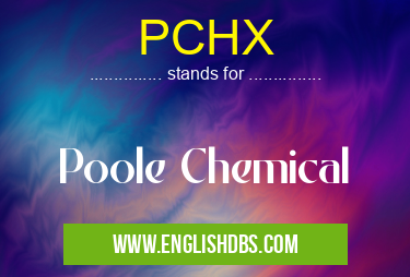 PCHX means Poole Chemical PCHX