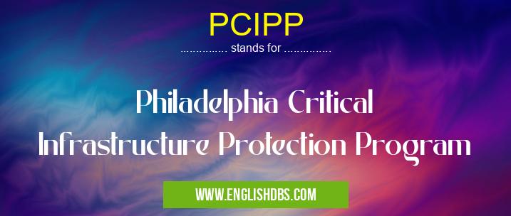 PCIPP means Philadelphia Critical Infrastructure Protection Program PCIPP
