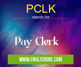 PCLK means Pay Clerk PCLK