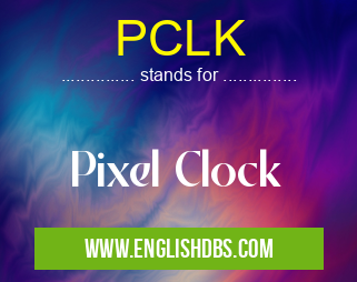 PCLK means Pixel Clock PCLK