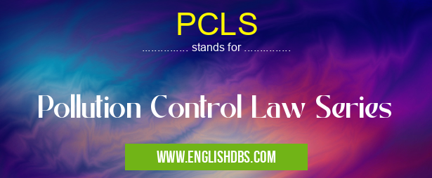 PCLS means Pollution Control Law Series PCLS