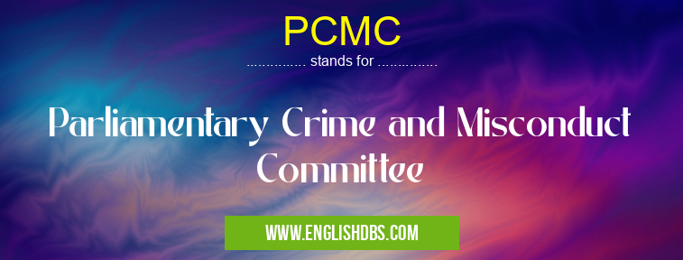 PCMC means Parliamentary Crime and Misconduct Committee PCMC
