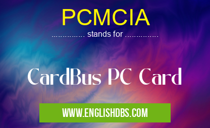 PCMCIA means CardBus PC Card PCMCIA