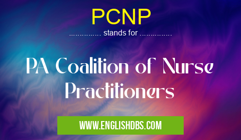PCNP means PA Coalition of Nurse Practitioners PCNP