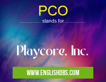 PCO means Playcore, Inc. PCO