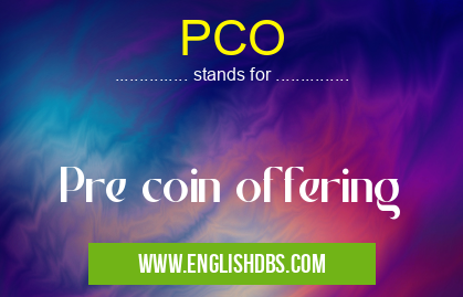 PCO means Pre coin offering PCO