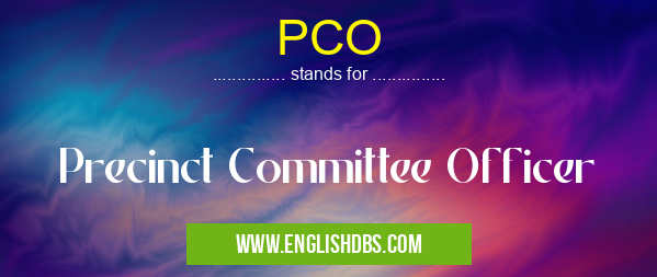 PCO means Precinct Committee Officer PCO