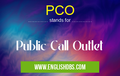 PCO means Public Call Outlet PCO