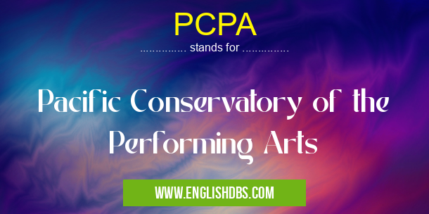 PCPA means Pacific Conservatory of the Performing Arts PCPA
