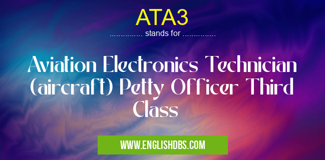 ATA3 means Aviation Electronics Technician (aircraft) Petty Officer Third Class ATA3