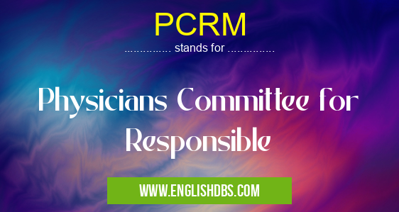 PCRM means Physicians Committee for Responsible PCRM