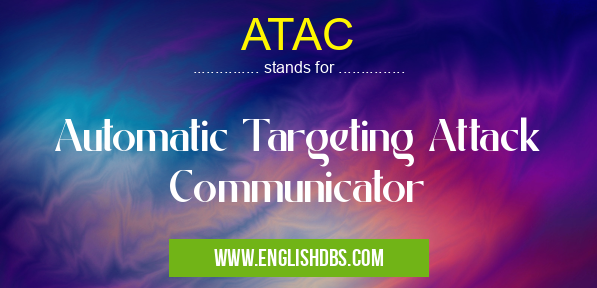 ATAC means Automatic Targeting Attack Communicator ATAC