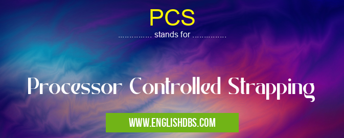 PCS means Processor Controlled Strapping PCS