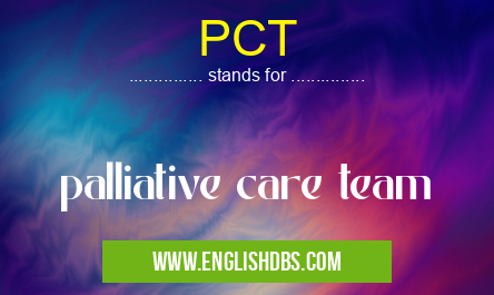 PCT means palliative care team PCT