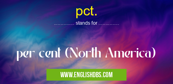 pct. means per cent (North America) pct.