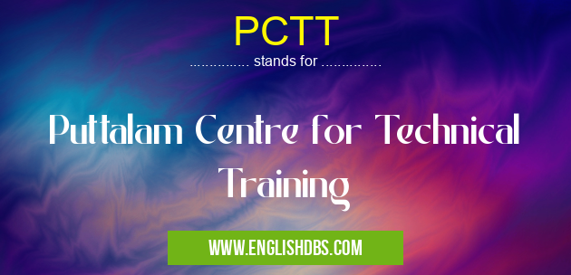 PCTT means Puttalam Centre for Technical Training PCTT