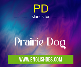 PD means Prairie Dog PD