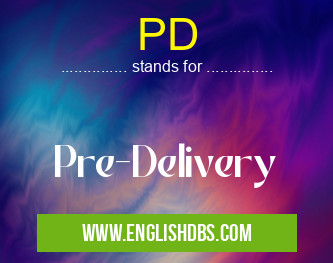 PD means Pre-Delivery PD