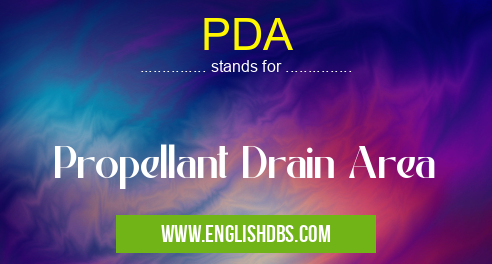 PDA means Propellant Drain Area PDA