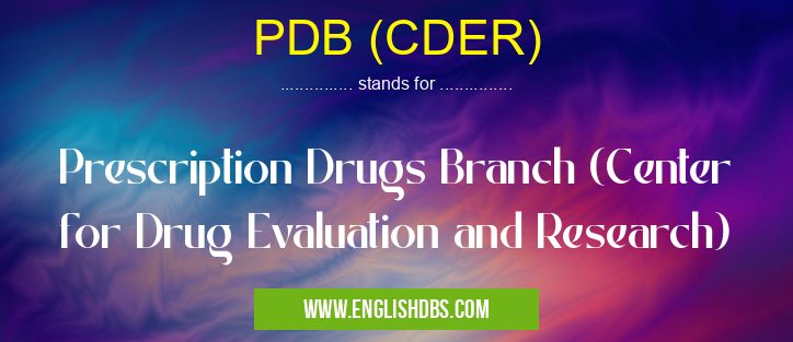 PDB (CDER) means Prescription Drugs Branch (Center for Drug Evaluation and Research) PDB (CDER)