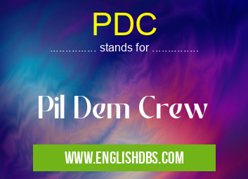PDC means Pil Dem Crew PDC