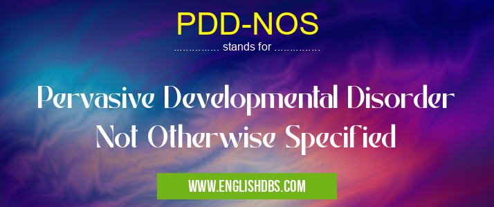 PDD-NOS means Pervasive Developmental Disorder Not Otherwise Specified PDD-NOS