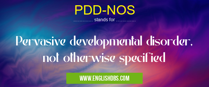 PDD-NOS means Pervasive developmental disorder, not otherwise specified PDD-NOS