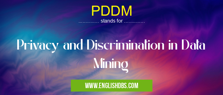 PDDM means Privacy and Discrimination in Data Mining PDDM