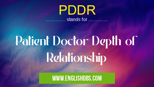 PDDR means Patient Doctor Depth of Relationship PDDR