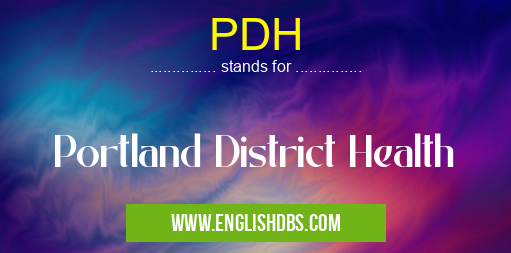 PDH means Portland District Health PDH