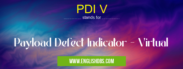 PDI V means Payload Defect Indicator - Virtual PDI V