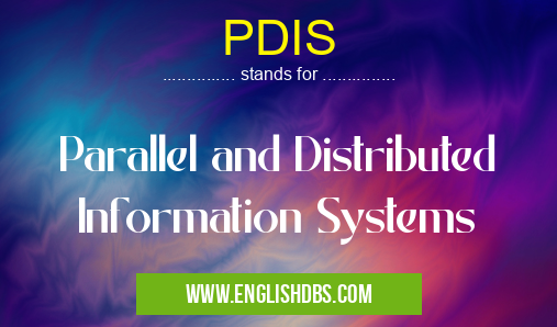 PDIS means Parallel and Distributed Information Systems PDIS
