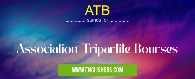 ATB means Association Tripartite Bourses ATB