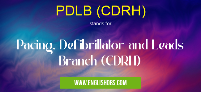 PDLB (CDRH) means Pacing, Defibrillator and Leads Branch (CDRH) PDLB (CDRH)