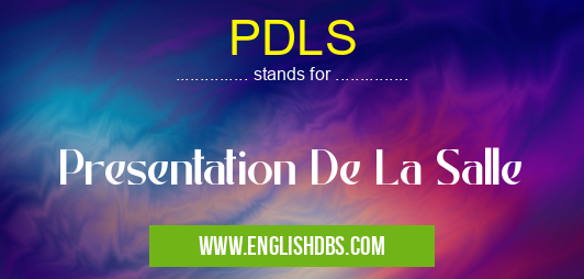 PDLS means Presentation De La Salle PDLS