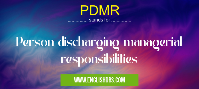 PDMR means Person discharging managerial responsibilities PDMR