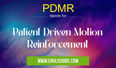 PDMR means Patient Driven Motion Reinforcement PDMR