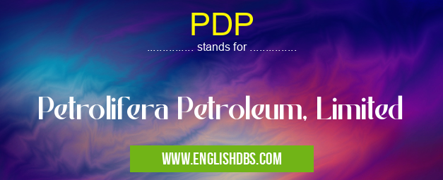 PDP means Petrolifera Petroleum, Limited PDP