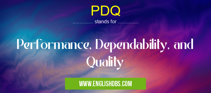 PDQ means Performance, Dependability, and Quality PDQ