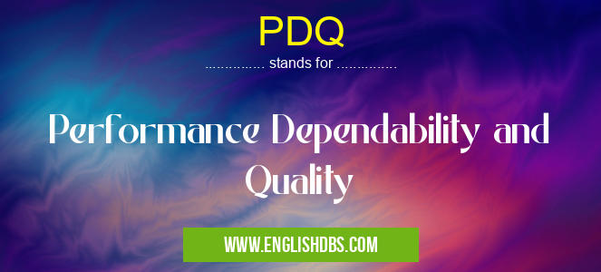 PDQ means Performance Dependability and Quality PDQ