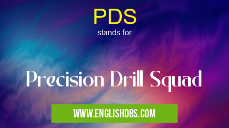 PDS means Precision Drill Squad PDS