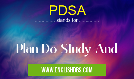 PDSA means Plan Do Study And PDSA