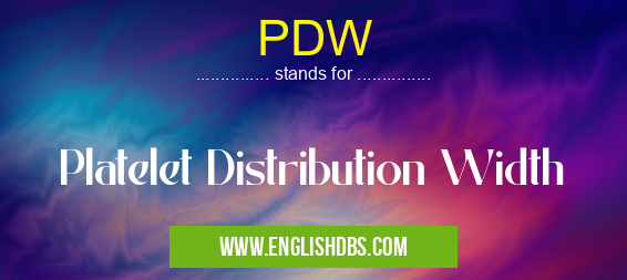 PDW means Platelet Distribution Width PDW
