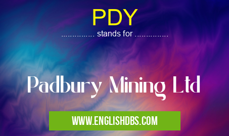 PDY means Padbury Mining Ltd PDY