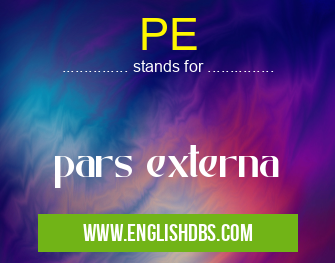 PE means pars externa PE
