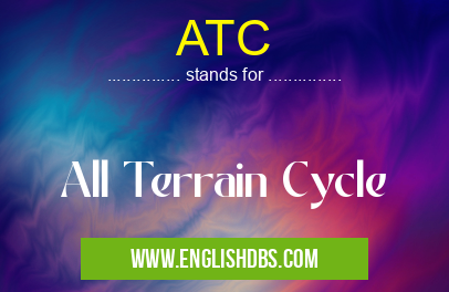 ATC means All Terrain Cycle ATC