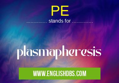PE means plasmapheresis PE