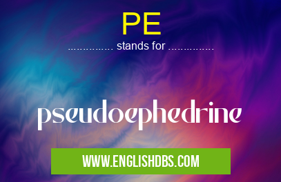 PE means pseudoephedrine PE